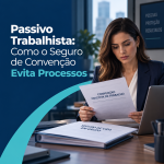Passivo Trabalhista: Como o Seguro de Convenção Evita Processos