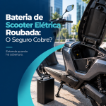 Bateria de Scooter Elétrica Roubada: O Seguro Cobre?